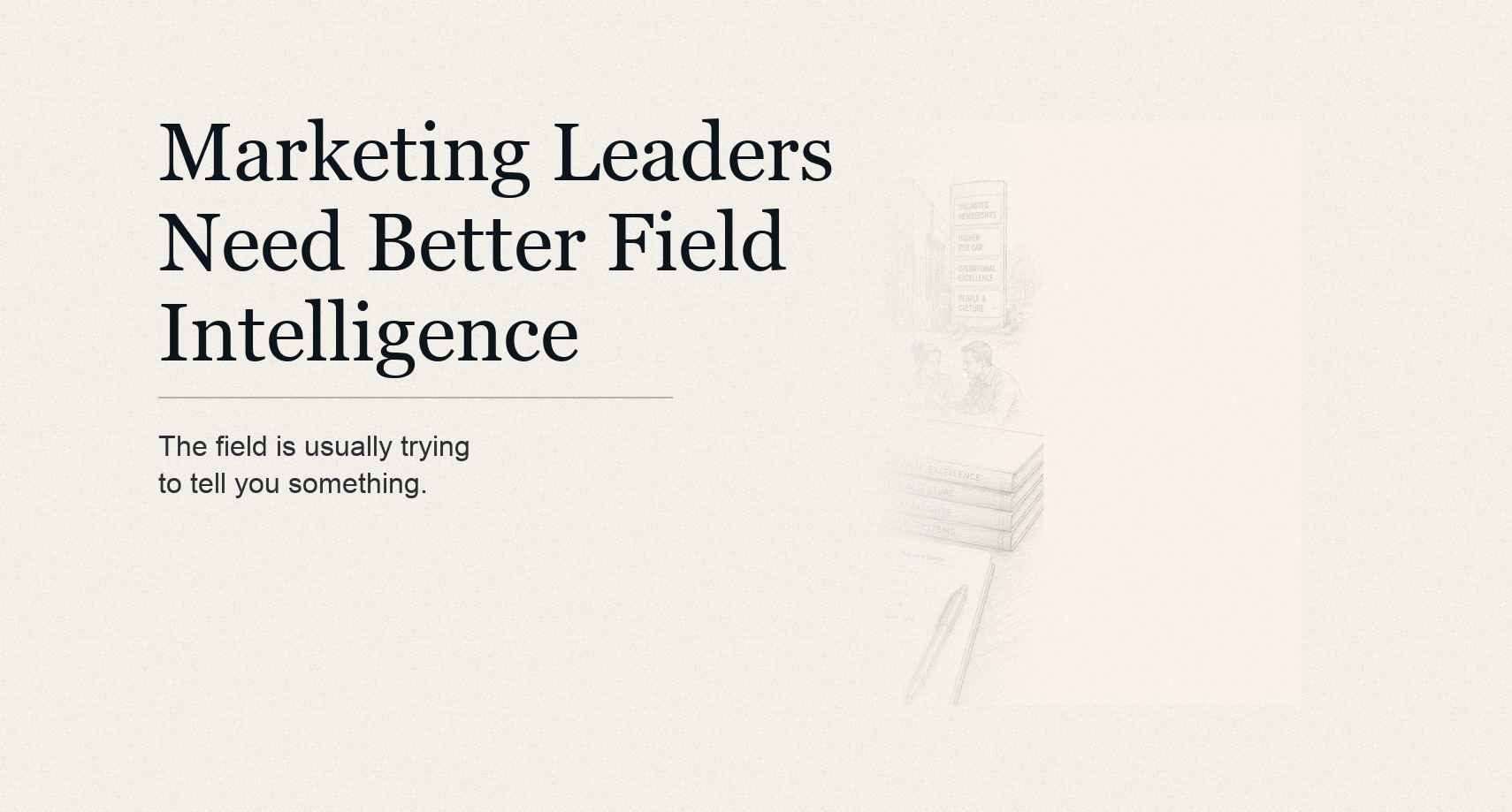 Article hero for Marketing Leaders Need Better Field Intelligence.
